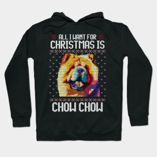 All I Want for Christmas is Chow Chow - Christmas Gift for Dog Lover Hoodie